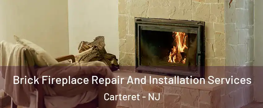  Brick Fireplace Repair And Installation Services Carteret - NJ