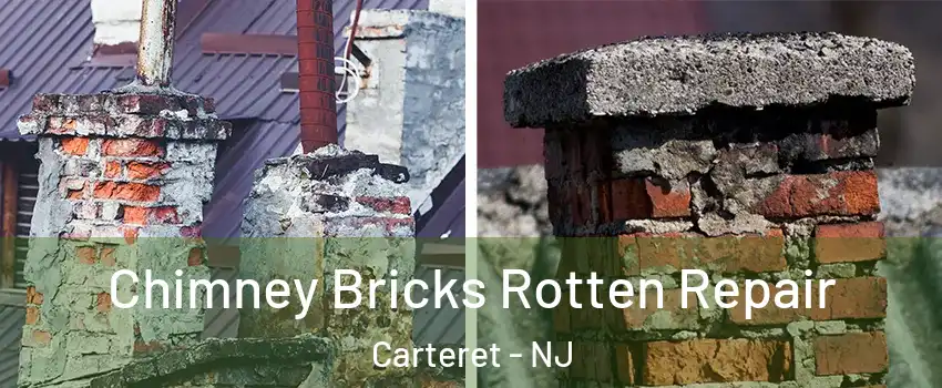  Chimney Bricks Rotten Repair Carteret - NJ