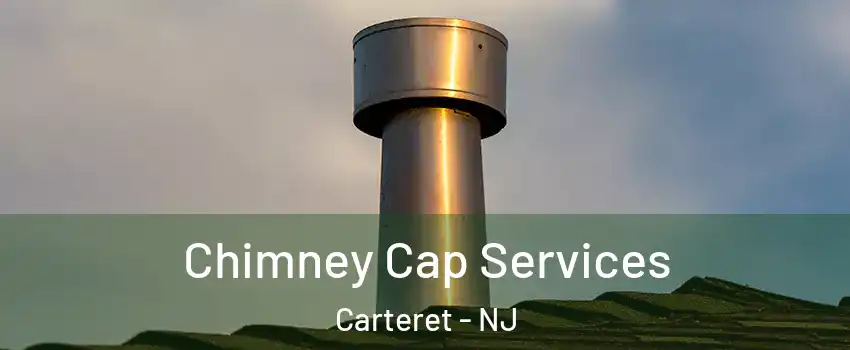  Chimney Cap Services Carteret - NJ