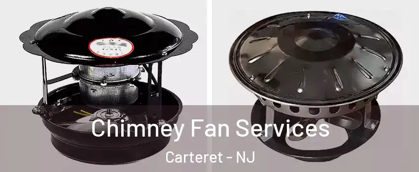  Chimney Fan Services Carteret - NJ