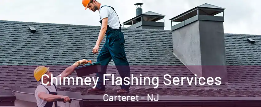  Chimney Flashing Services Carteret - NJ