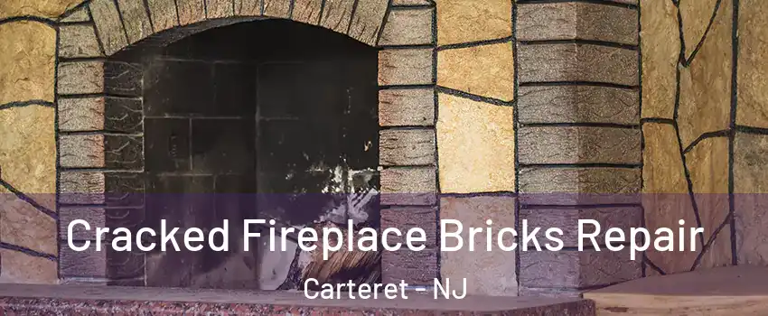  Cracked Fireplace Bricks Repair Carteret - NJ