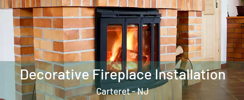  Decorative Fireplace Installation Carteret - NJ