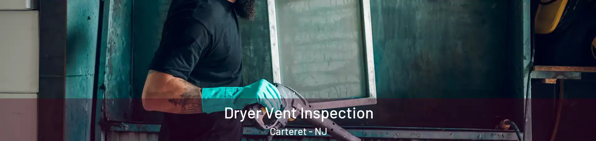  Dryer Vent Inspection Carteret - NJ