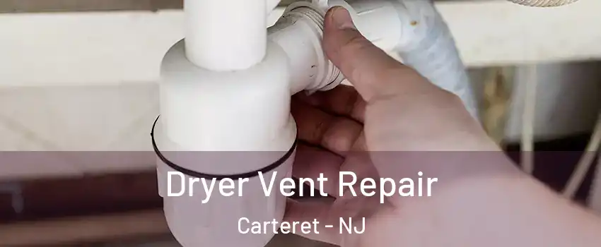  Dryer Vent Repair Carteret - NJ