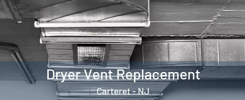  Dryer Vent Replacement Carteret - NJ