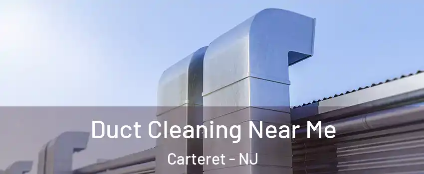  Duct Cleaning Near Me Carteret - NJ