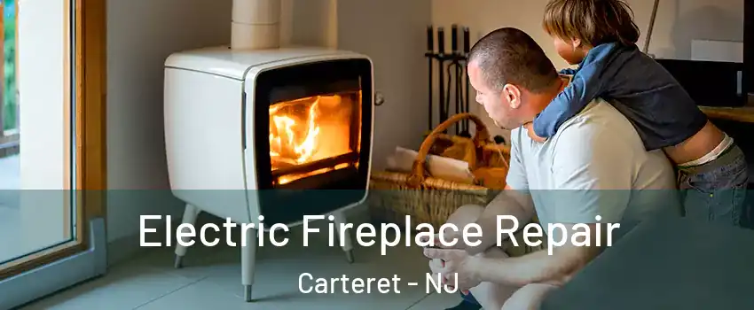  Electric Fireplace Repair Carteret - NJ