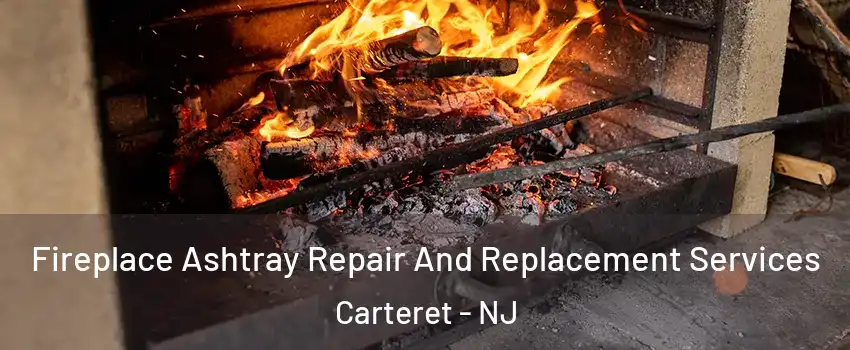  Fireplace Ashtray Repair And Replacement Services Carteret - NJ