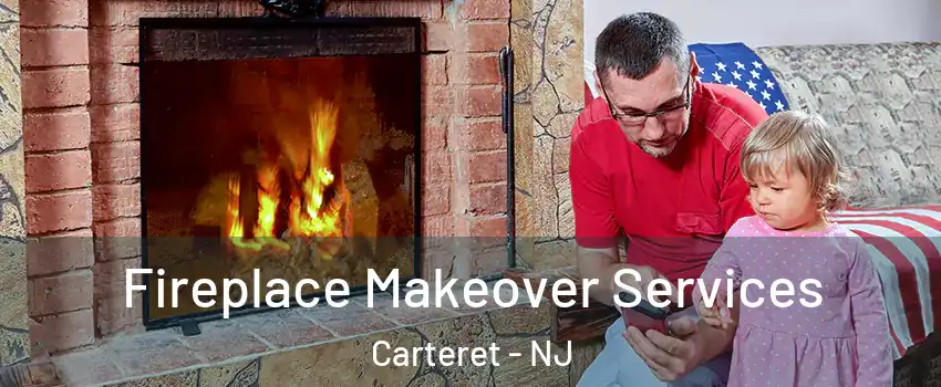  Fireplace Makeover Services Carteret - NJ
