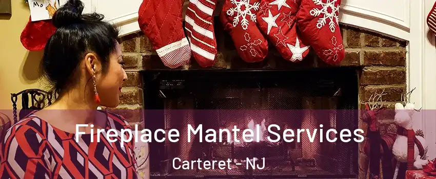  Fireplace Mantel Services Carteret - NJ