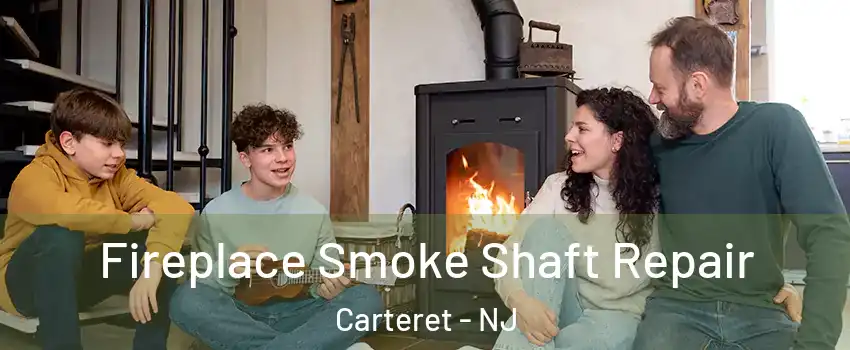  Fireplace Smoke Shaft Repair Carteret - NJ