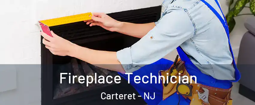  Fireplace Technician Carteret - NJ