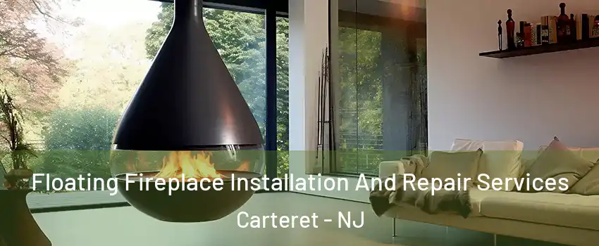  Floating Fireplace Installation And Repair Services Carteret - NJ