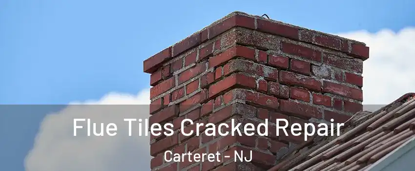  Flue Tiles Cracked Repair Carteret - NJ