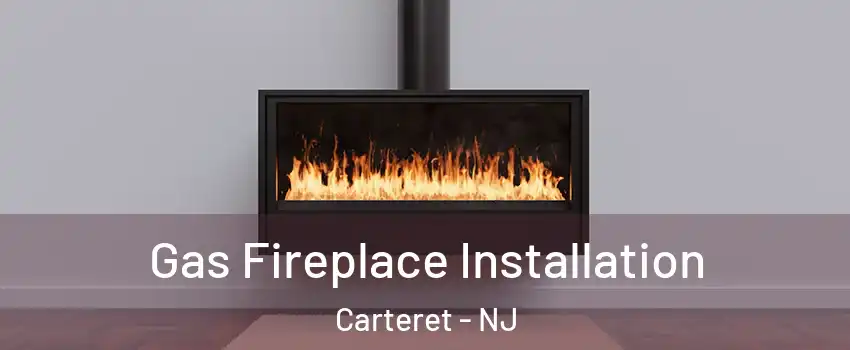  Gas Fireplace Installation Carteret - NJ