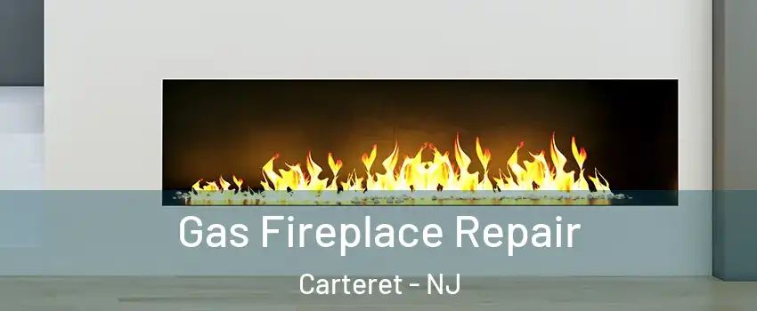  Gas Fireplace Repair Carteret - NJ
