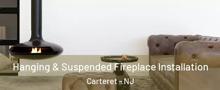  Hanging & Suspended Fireplace Installation Carteret - NJ