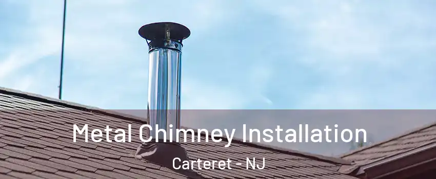  Metal Chimney Installation Carteret - NJ