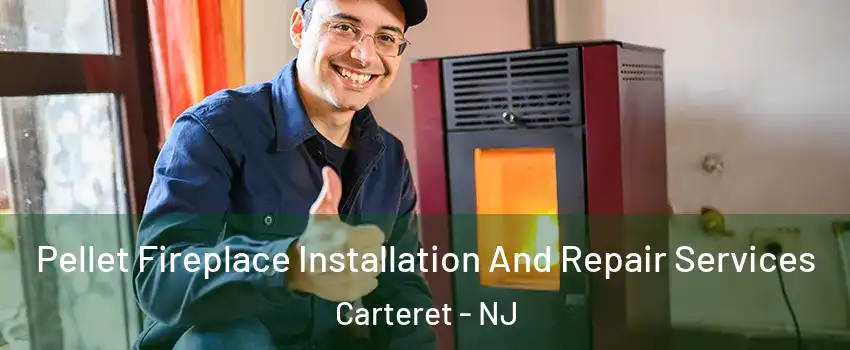  Pellet Fireplace Installation And Repair Services Carteret - NJ