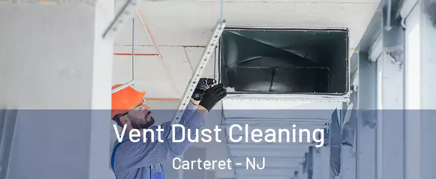  Vent Dust Cleaning Carteret - NJ