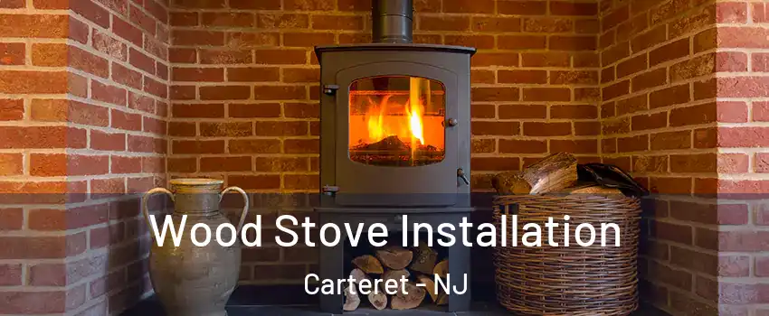  Wood Stove Installation Carteret - NJ